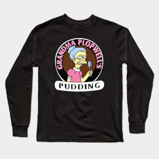 Grandma Plopwell's Pudding Long Sleeve T-Shirt